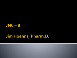 JNC * 8 Jim Hoehns, Pharm.D.