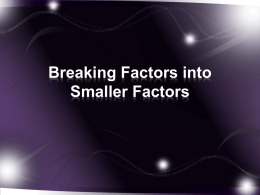 Breaking Factors into Smaller Factorsx