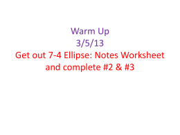 Warm Up 3/5/13 Get out 7-4 Ellipse: Notes Worksheet and complete