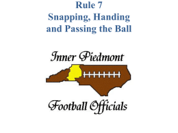 Rule 7 Snapping, Handing and Passing the Ball