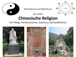 Weltreligionen und Weltkulturen Chinesische Religion Drei Wege