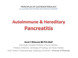 Autoimmune and Hereditary Pancreatitis David C. Whitcomb, MD