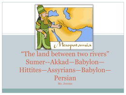 *The land between two rivers* Sumer*Babylon*Assyrians Ms. Jerome