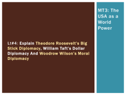 Lt#4: Explain Theodore Roosevelt*s Big Stick Diplomacy, William
