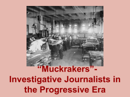 *Muckrakers*- Investigative Journalists in the Progressive Era
