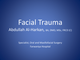 Facial Trauma Abdullah Al-Harkan, BA, DMD, MSc, FRCD (C)