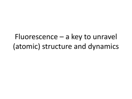 Fluorescence * a key to unravel (atomic) structure and dynamics
