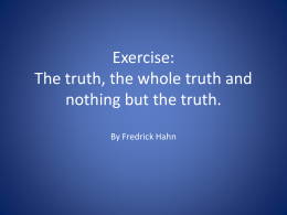 Exercise: The truth, the whole truth and nothing but the truth. So help