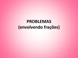 PROBLEMAS (envolvendo frações)