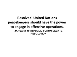 Resolved: United Nations peacekeepers should have the power to