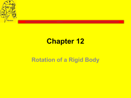 Ch 12 Rotation of a Rigid Body
