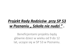 Projekt Rady Rodziców przy SP 53 w Poznaniu * Szko*a nie nudzi * .