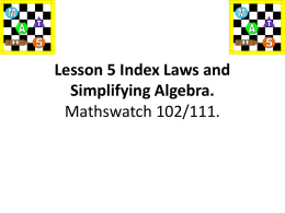 Lesson 5 Index Laws and Simplifying Algebra. Mathswatch 102/111.