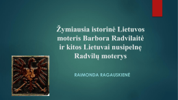 3.Žymiausia istorinė Lietuvos moteris Barbora Radvilaitė ir kitos