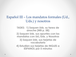 Español III * Los mandatos formales (Ud., Uds.) y