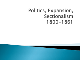 Politics, Expansion, Sectionalism 1800-1861