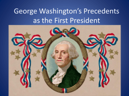 George Washington`s Precedents Power Point Notes
