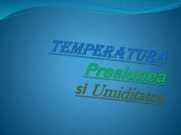 Temperatura Presiunea si Umiditatea