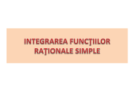 Integrarea funcţiilor raţionale simple