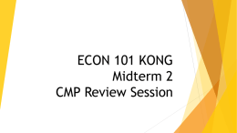 ECON 101 KONG Midterm 2 CMP Review Session