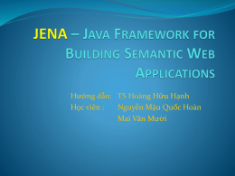 JENA * JAVA FRAMEWORK FOR BUILDING SEMANTIC WEB APP