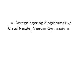 A. Beregninger og diagrammer v/ Claus Nexøe, Nærum Gymnasium