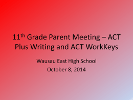 11th Grade Parent Meeting * ACT Plus Writing and ACT WorkKeys