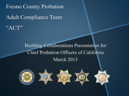 Fresno County Probation Adult Compliance Team *ACT*