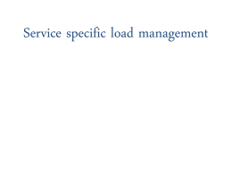 Service specific load management
