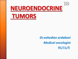 NEUROENDOCRINE TUMORS Dr.vahedian ardakani Medical