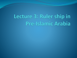 Lecture 3: Rulership in Pre-islamic Arabia