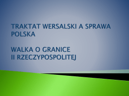 traktat wersalski a sprawa polska. walka o granice ii rzeczypospolitej.