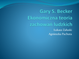 Gary S. Becker Ekonomiczna teoria zachowań ludzkich