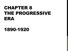 Chapter 8 The Progressive Era 1890-1920