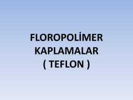 FLOROPOL*MER KAPLAMALAR ( TEFLON )