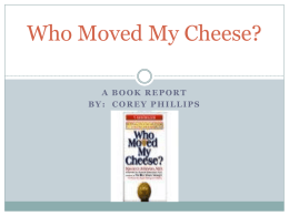 Who Moved My Cheese? By: Spencer Johnson, M.D.