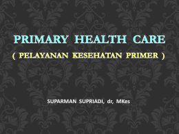 PRIMARY HEALTH CARE ( PELAYANAN KESEHATAN PRIMER )