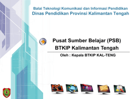 Presentasi KA BTKIP BTKIP sebagai Pusat Sumber Belajar