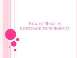How to Make A Homemade Munchkins ??