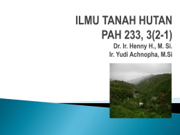 ILMU TANAH HUTAN PAH 233, 3(2-1) Dr. Ir. Henny H., M. Si. Ir