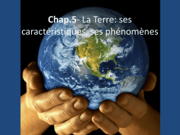Chap.5- La Terre: ses caractéristiques, ses phénomènes