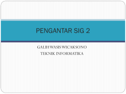 PENGANTAR SIG 2 - Galih W Wicaksono