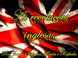 Revoluções Inglesas – Rafaela, Xuliana, Xuana e Paula Freitas