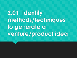 2.04 Identify methods/techniques to generate a venture