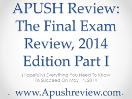 APUSH Review, The Final Exam Review, 2014 Edition Part I