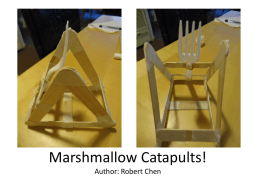 Marshmallow Catapults! Author: Robert Chen