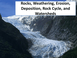 Rocks, Weathering, Erosion, Deposition, Rock Cycle, and Watersheds