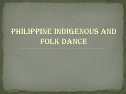PHILIPPINE INDEGINOUS AND FOLK DANCE