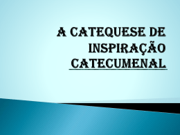 A CATEQUESE DE INSPIRAÇÃO CATECUMENAL