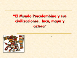 El Mundo Precolombino. Las civlizaciones inca, maya y